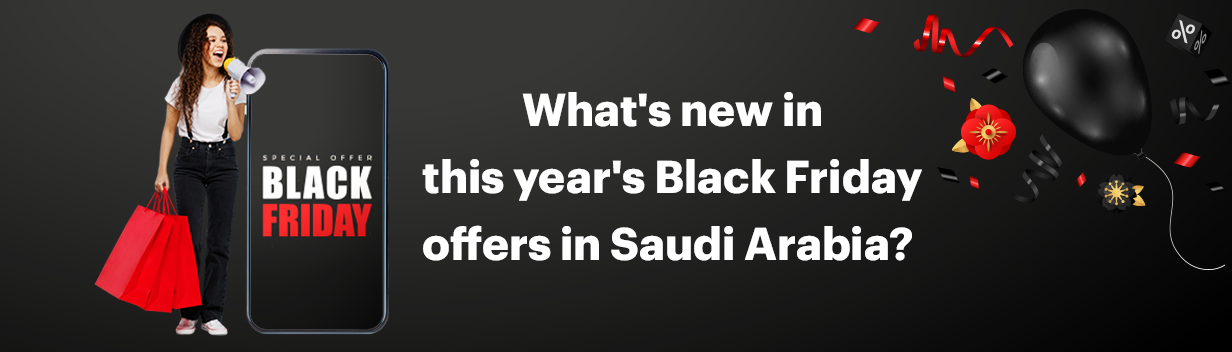 What's new in this year's Black Friday offers in Saudi Arabia 2024?