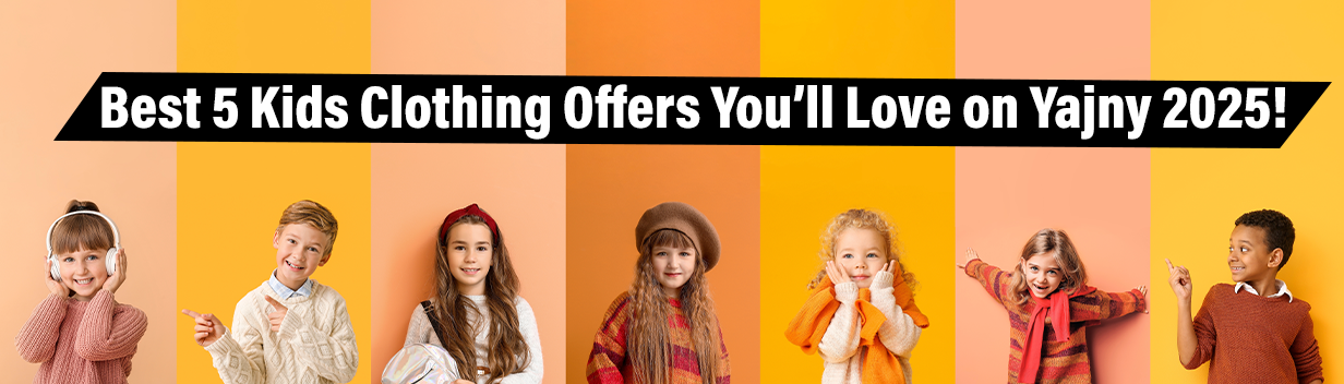 Best 5 Kids Clothing Offers You’ll Love on Yajny 2025!