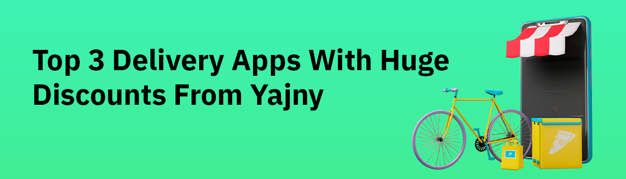 The Top 3 Delivery Apps with Huge Discounts from Yajny