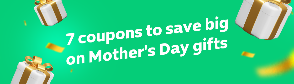 7 coupons to save big on Mother's Day gifts